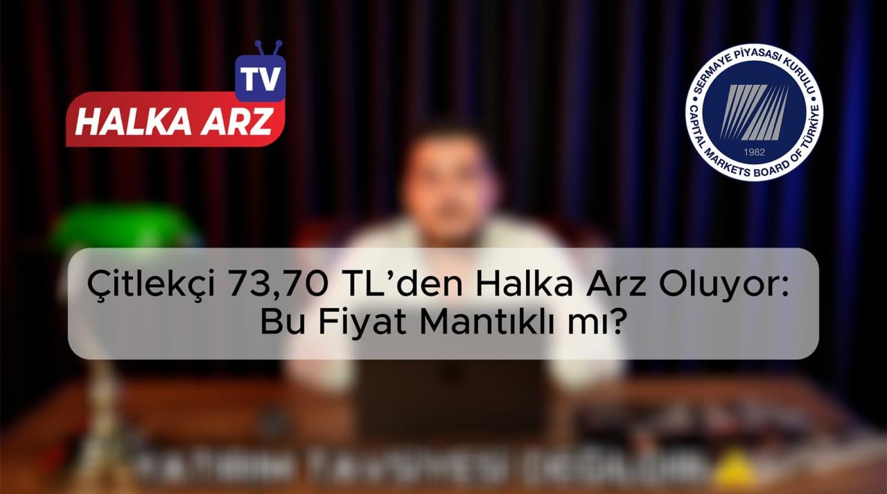Çitlekçi 73,70 TL’den geliyor: Halka arz fiyatı mantıklı mı, yatırımcı neye dikkat etmeli?